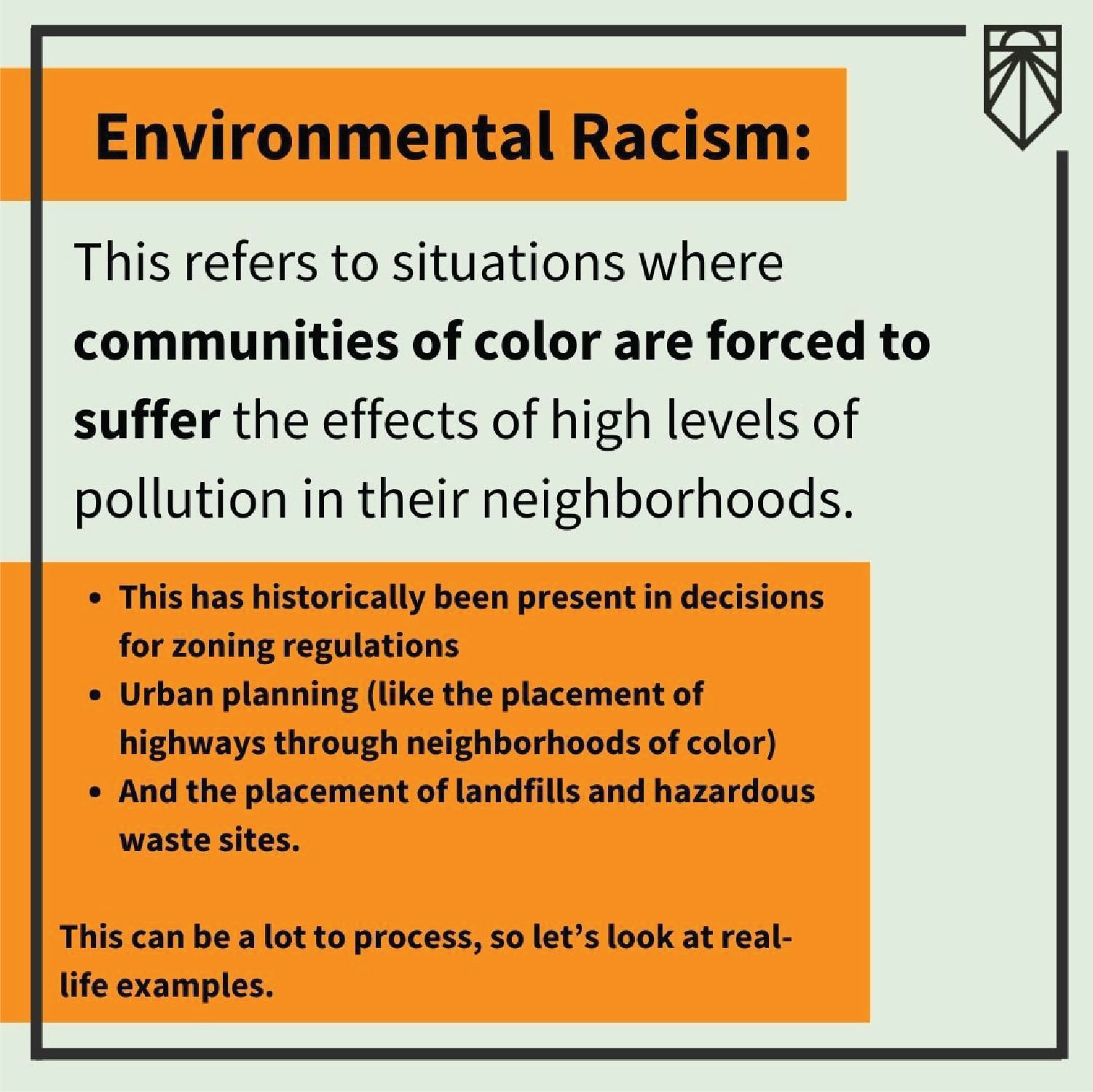 Graphic Reads: This refers to situations where communities of color are forced to suffer the effects of high levels of pollution in their neighborhoods. This has historically been present in decisions for zoning regulations Urban planning (like the placement of highways through neighborhoods of color) And the placement of landfills and hazardous waste sites. This can be a lot to process, so let’s look at a real-life example.